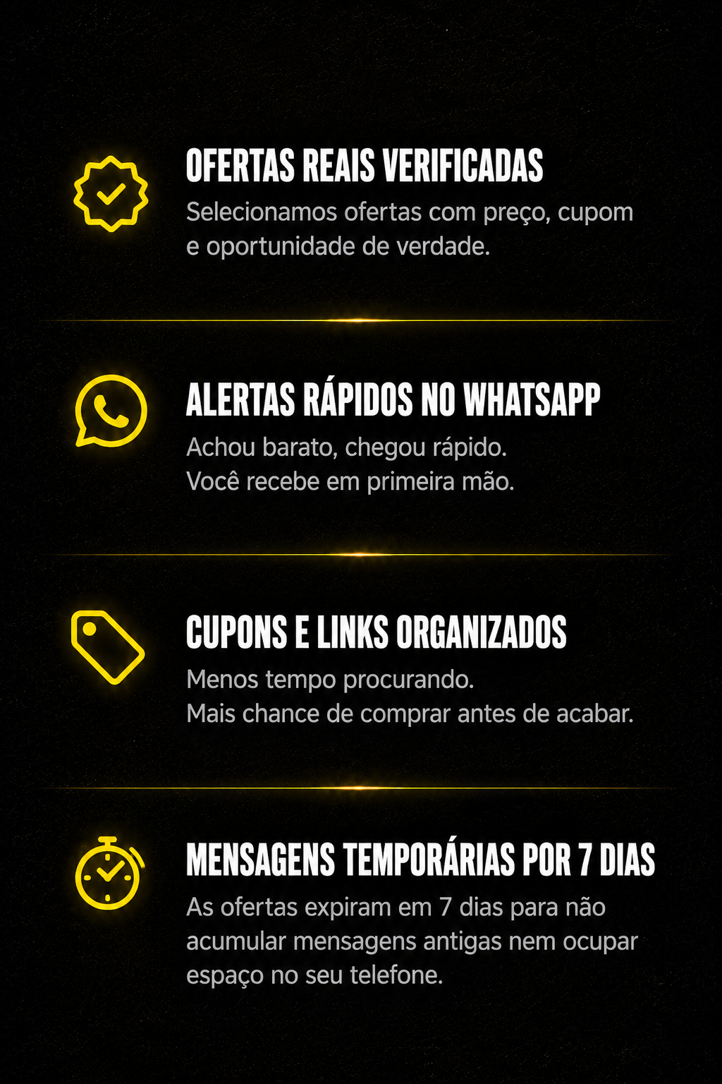Ofertas reais verificadas, alertas rápidos no WhatsApp, cupons e links organizados, mensagens temporárias por 7 dias.