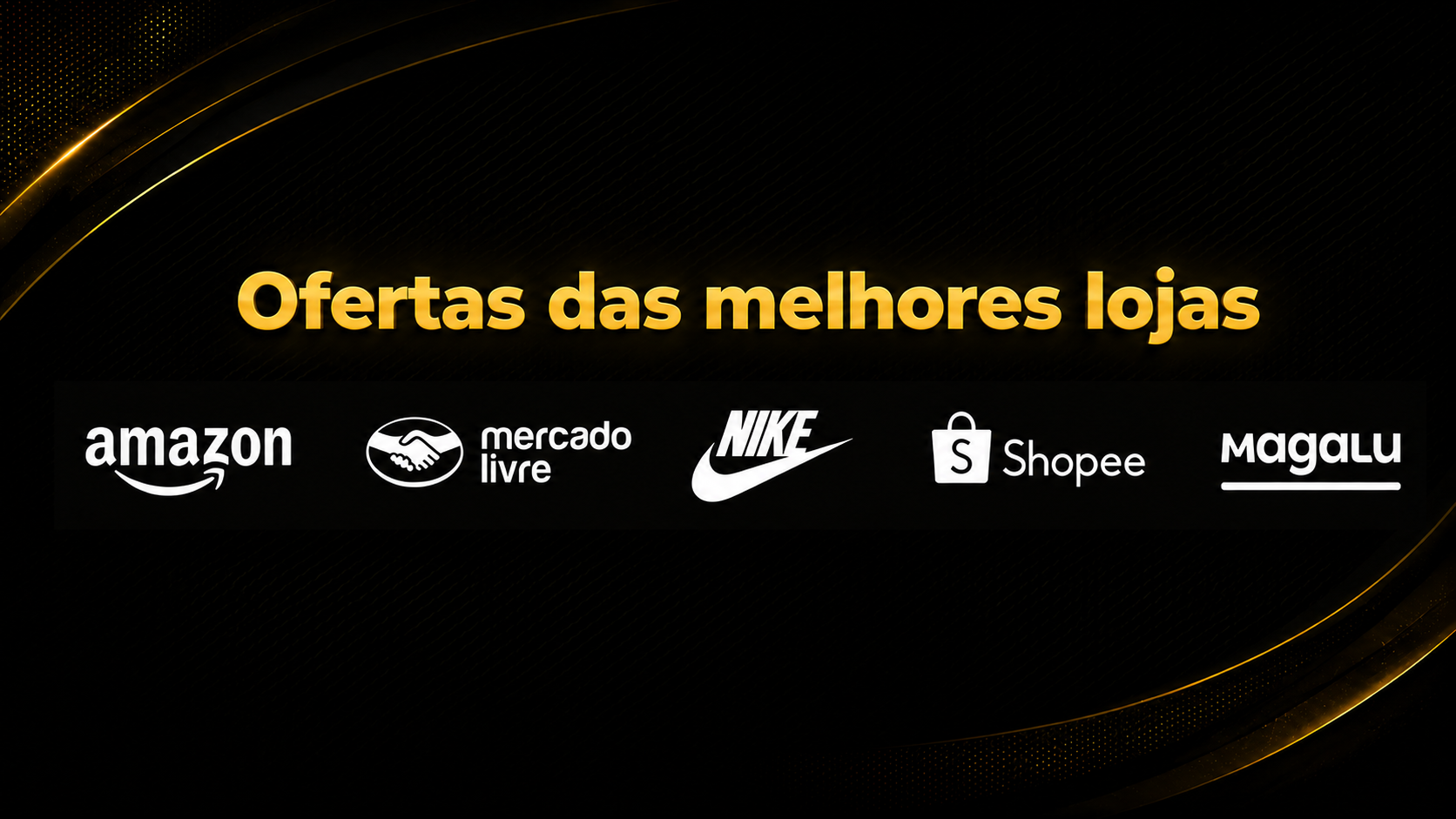Ofertas das melhores lojas: Amazon, Mercado Livre, Nike, Shopee e Magalu.
